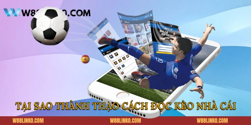 Tại sao thành thạo cách đọc kèo nhà cái?