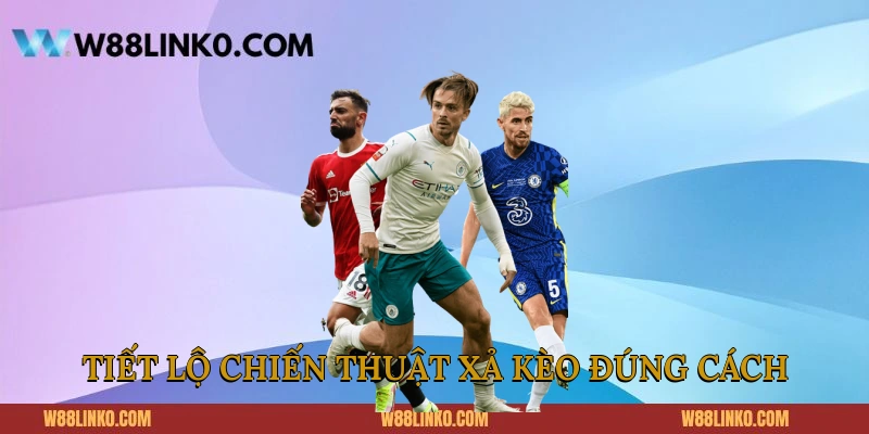 Tiết lộ chiến thuật xả kèo đúng cách 