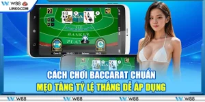 Cách chơi baccarat chuẩn - Mẹo tăng tỷ lệ thắng dễ áp dụng