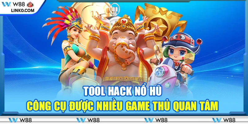 Tool hack nổ hũ – Công cụ được nhiều game thủ quan tâm