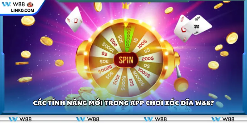 Các tính năng mới trong app chơi Xóc Đĩa W88?