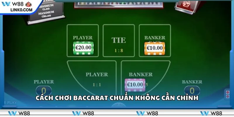 Cách chơi baccarat chuẩn không cần chỉnh