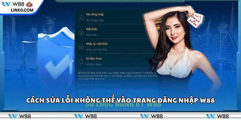 Cách sửa lỗi không thể vào trang đăng nhập W88