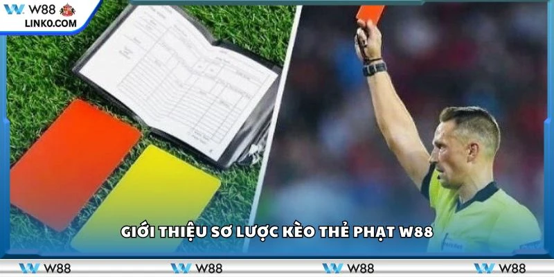 Giới thiệu sơ lược kèo thẻ phạt W88