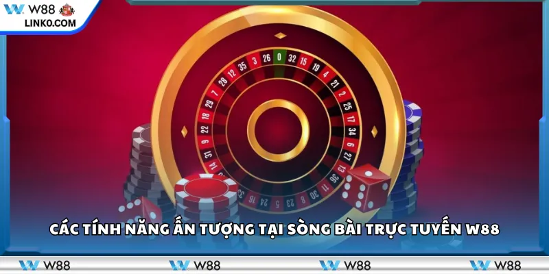 Các tính năng ấn tượng tại sòng bài trực tuyến W88