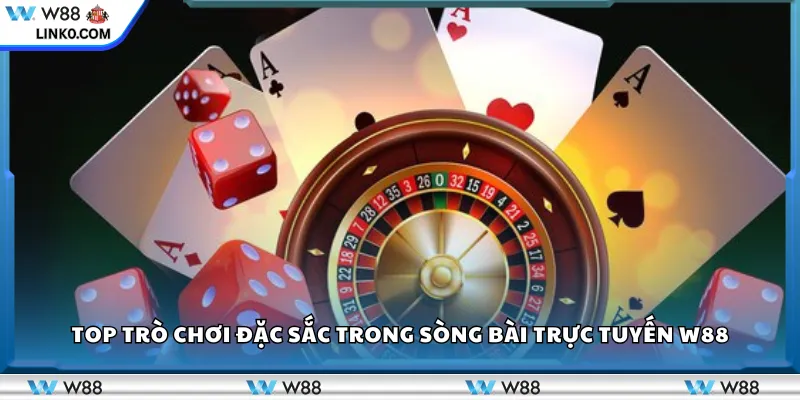 Top trò chơi đặc sắc trong sòng bài trực tuyến W88