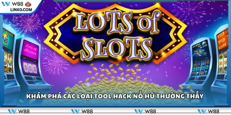 Khám phá các loại tool hack nổ hũ thường thấy 