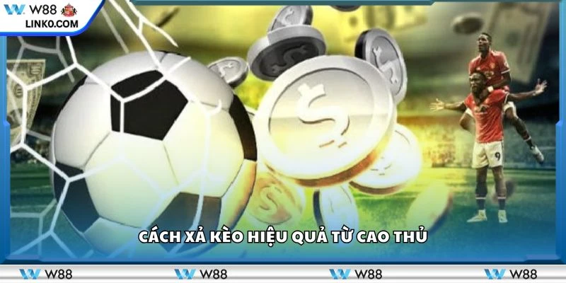 Cách xả kèo hiệu quả từ cao thủ